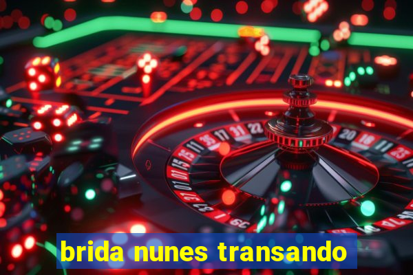 brida nunes transando
